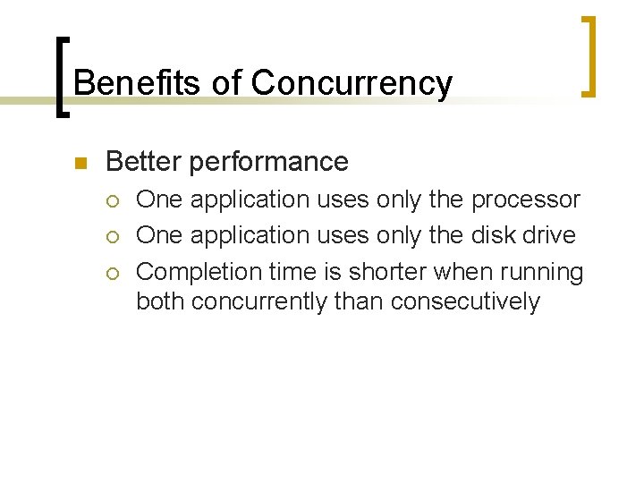 Benefits of Concurrency n Better performance ¡ ¡ ¡ One application uses only the