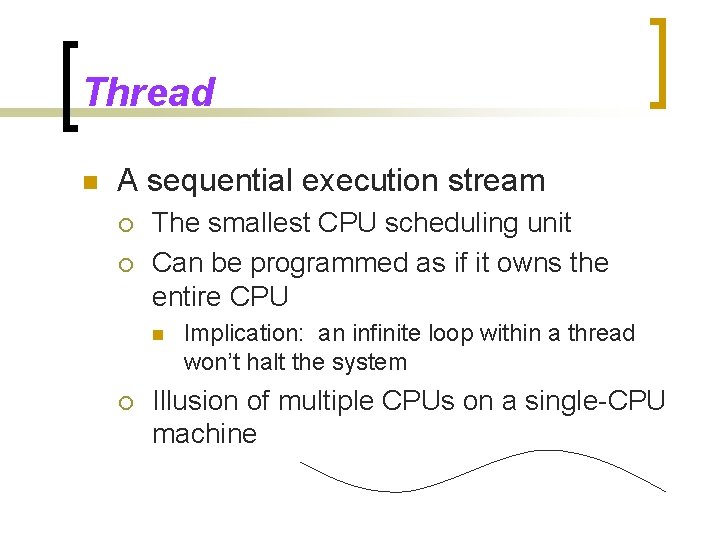 Thread n A sequential execution stream ¡ ¡ The smallest CPU scheduling unit Can