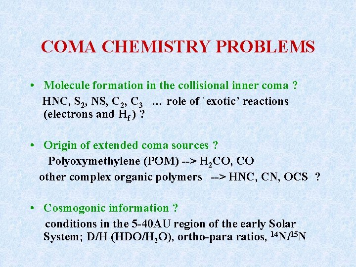 COMA CHEMISTRY PROBLEMS • Molecule formation in the collisional inner coma ? HNC, S