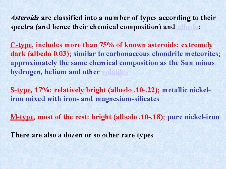Asteroids are classified into a number of types according to their spectra (and hence