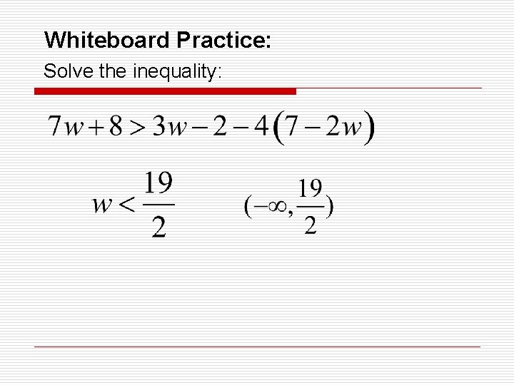 Whiteboard Practice: Solve the inequality: 