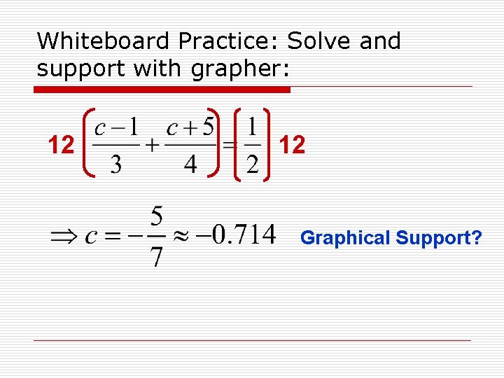 Whiteboard Practice: Solve and support with grapher: 12 12 Graphical Support? 