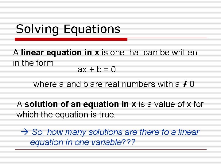 Solving Equations A linear equation in x is one that can be written in