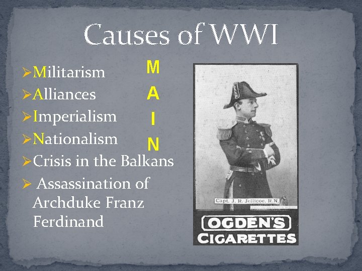 Causes of WWI ØMilitarism ØAlliances ØImperialism ØNationalism M A I N ØCrisis in the