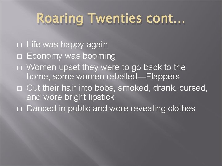 Roaring Twenties cont… � � � Life was happy again Economy was booming Women