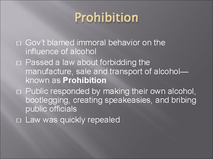 Prohibition � � Gov’t blamed immoral behavior on the influence of alcohol Passed a