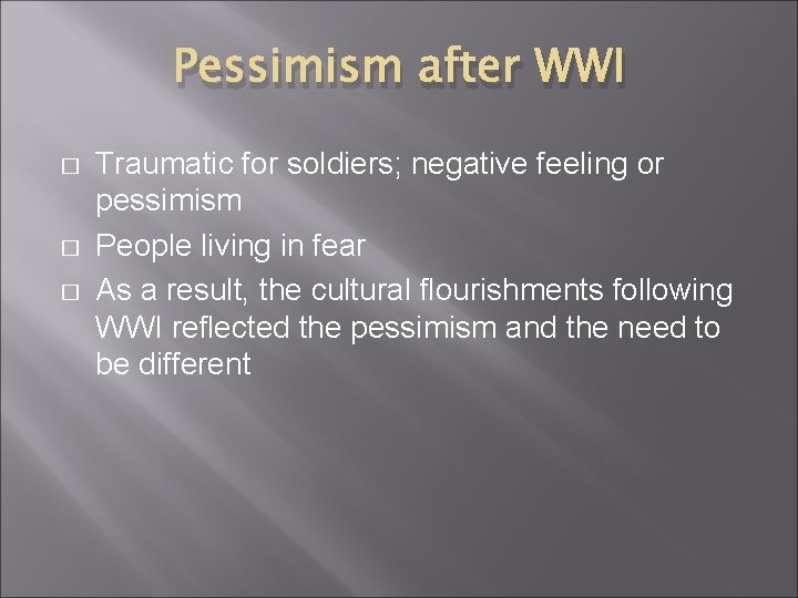 Pessimism after WWI � � � Traumatic for soldiers; negative feeling or pessimism People