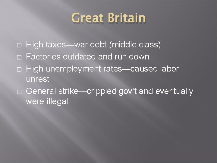 Great Britain � � High taxes—war debt (middle class) Factories outdated and run down