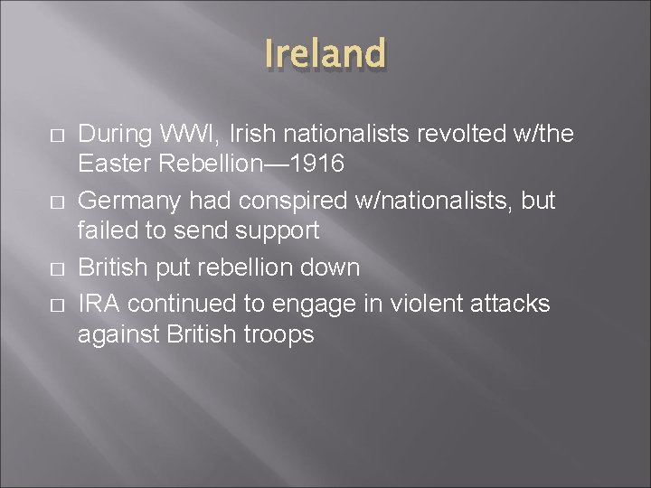 Ireland � � During WWI, Irish nationalists revolted w/the Easter Rebellion— 1916 Germany had