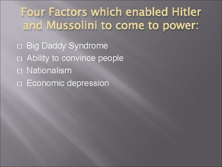 Four Factors which enabled Hitler and Mussolini to come to power: � � Big