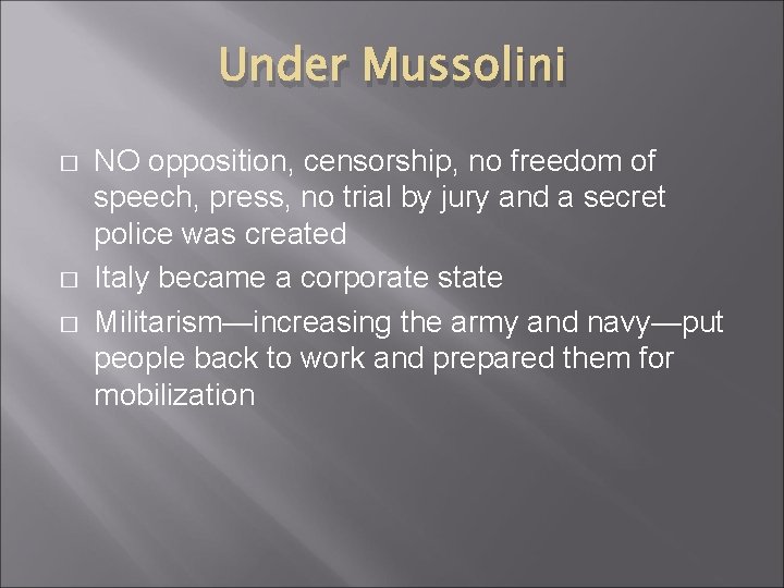 Under Mussolini � � � NO opposition, censorship, no freedom of speech, press, no