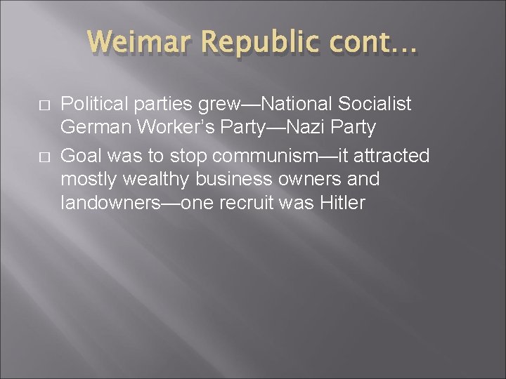 Weimar Republic cont… � � Political parties grew—National Socialist German Worker’s Party—Nazi Party Goal