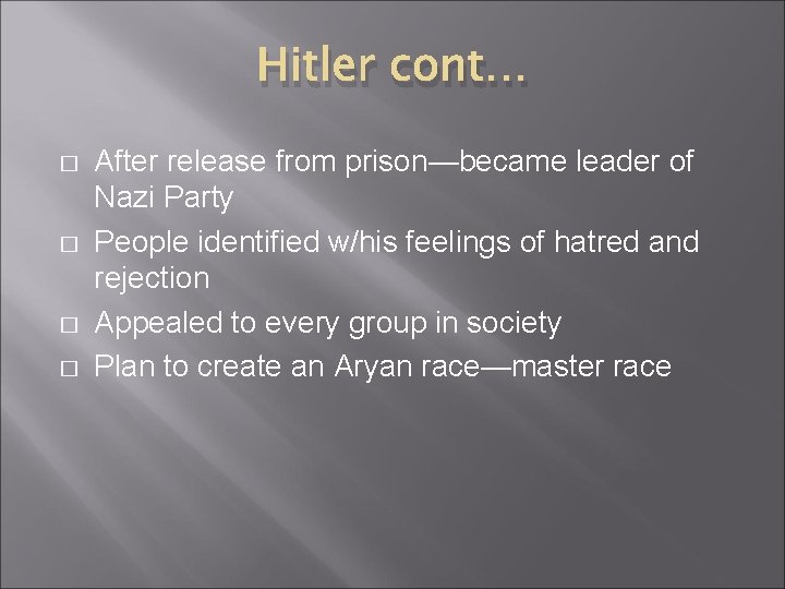 Hitler cont… � � After release from prison—became leader of Nazi Party People identified