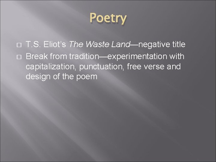 Poetry � � T. S. Eliot’s The Waste Land—negative title Break from tradition—experimentation with