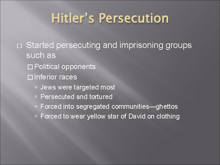 Hitler’s Persecution � Started persecuting and imprisoning groups such as � Political opponents �