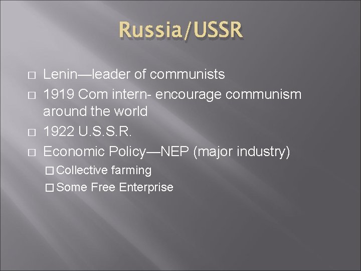 Russia/USSR � � Lenin—leader of communists 1919 Com intern- encourage communism around the world