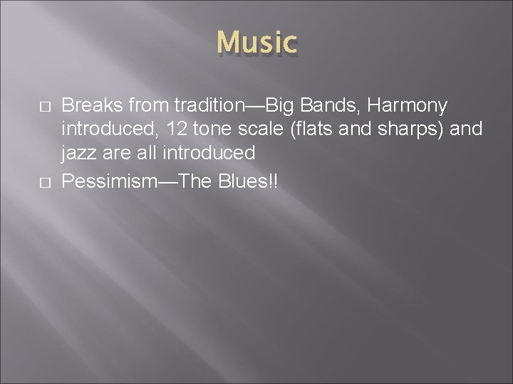 Music � � Breaks from tradition—Big Bands, Harmony introduced, 12 tone scale (flats and