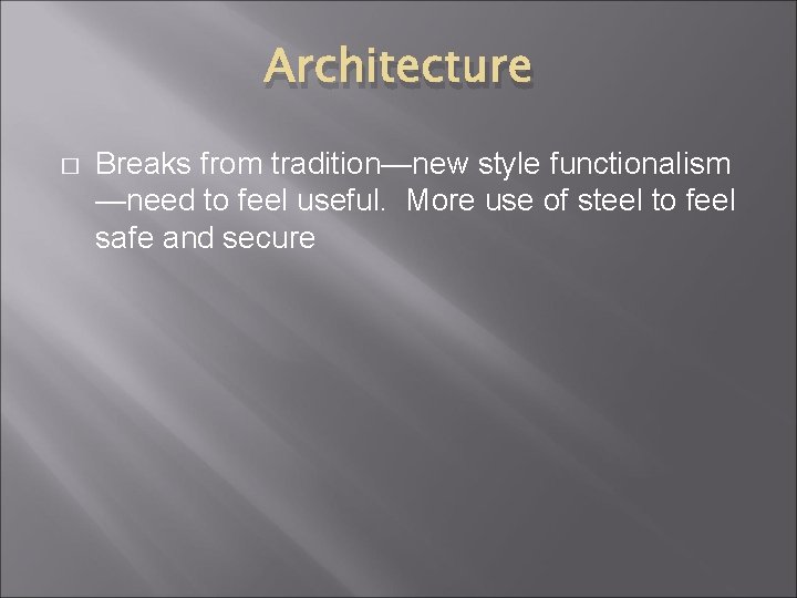 Architecture � Breaks from tradition—new style functionalism —need to feel useful. More use of