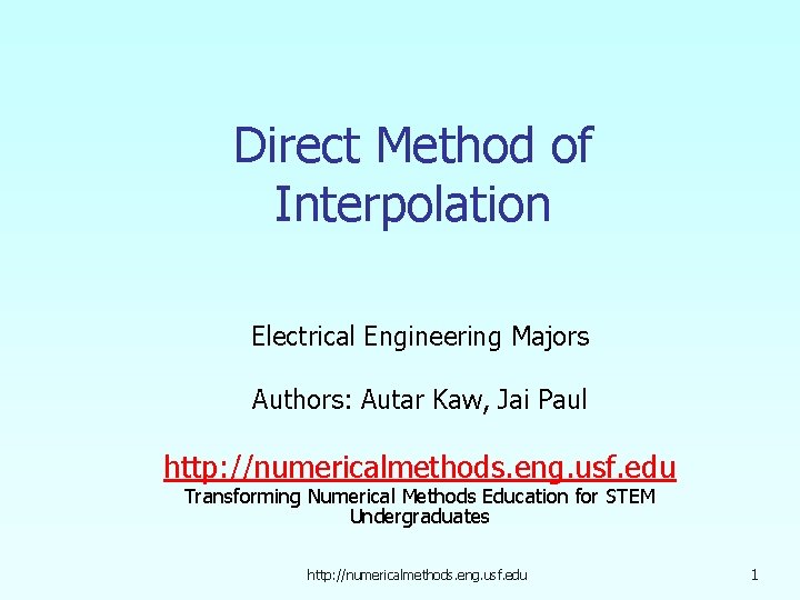 Direct Method of Interpolation Electrical Engineering Majors Authors: Autar Kaw, Jai Paul http: //numericalmethods.