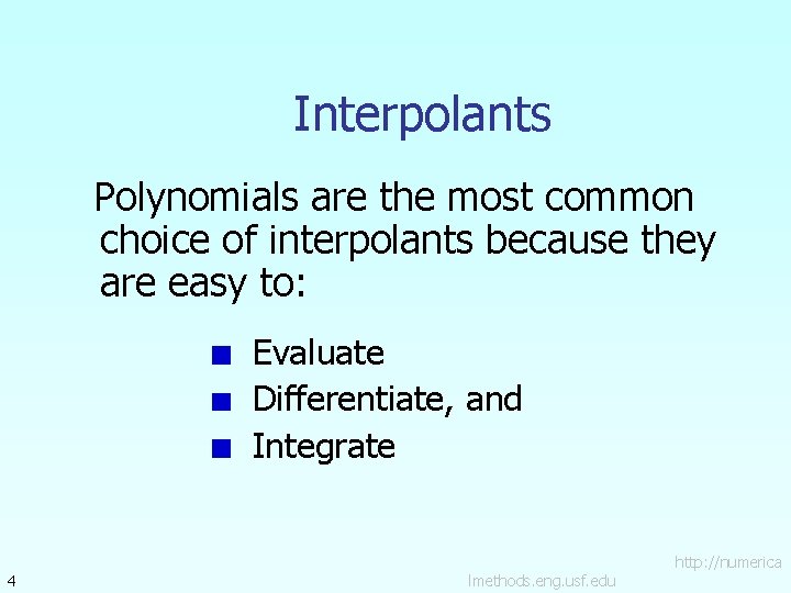 Interpolants Polynomials are the most common choice of interpolants because they are easy to: