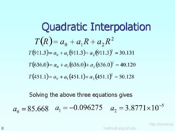 Quadratic Interpolation Solving the above three equations gives 8 lmethods. eng. usf. edu http: