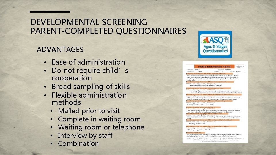 DEVELOPMENTAL SCREENING PARENT-COMPLETED QUESTIONNAIRES ADVANTAGES • Ease of administration • Do not require child’s DEVELOPMENTAL SCREENING PARENT-COMPLETED QUESTIONNAIRES ADVANTAGES • Ease of administration • Do not require child’s
