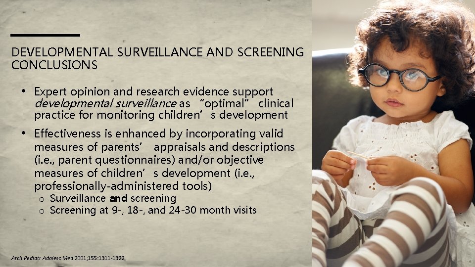 DEVELOPMENTAL SURVEILLANCE AND SCREENING CONCLUSIONS • Expert opinion and research evidence support developmental surveillance DEVELOPMENTAL SURVEILLANCE AND SCREENING CONCLUSIONS • Expert opinion and research evidence support developmental surveillance