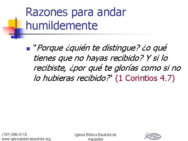 Razones para andar humildemente n "Porque ¿quién te distingue? ¿o qué tienes que no