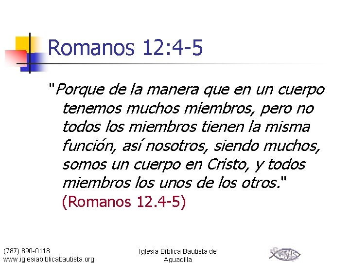 Romanos 12: 4 -5 "Porque de la manera que en un cuerpo tenemos muchos