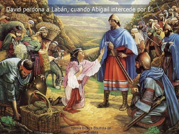 David perdona a Labán, cuando Abigail intercede por Él. (787) 890 -0118 www. iglesiabiblicabautista.