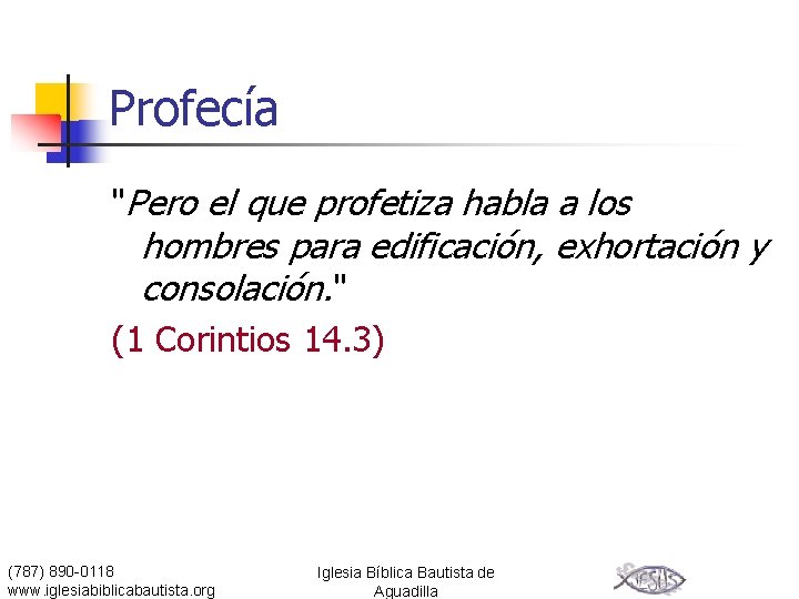 Profecía "Pero el que profetiza habla a los hombres para edificación, exhortación y consolación.