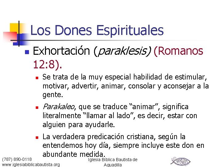 Los Dones Espirituales n Exhortación (paraklesis) (Romanos 12: 8). n n Se trata de