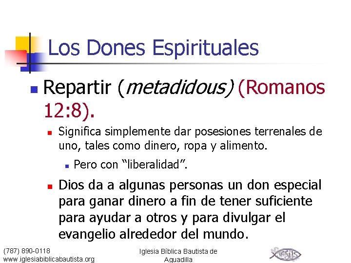 Los Dones Espirituales n Repartir (metadidous) (Romanos 12: 8). n Significa simplemente dar posesiones