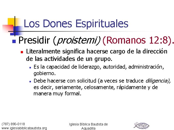 Los Dones Espirituales n Presidir (proistemi) (Romanos 12: 8). n Literalmente significa hacerse cargo