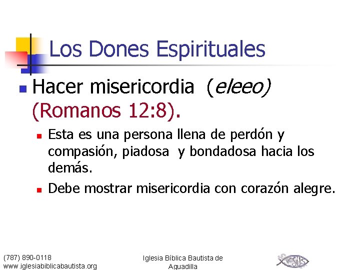 Los Dones Espirituales n Hacer misericordia (eleeo) (Romanos 12: 8). n n Esta es