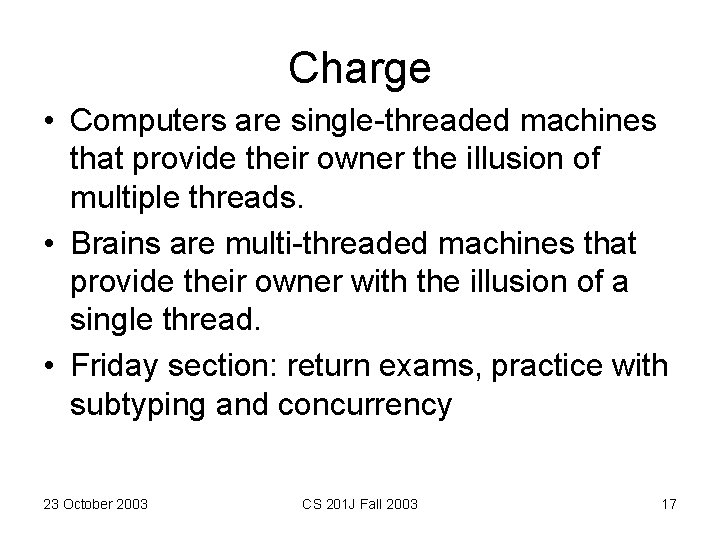 Charge • Computers are single-threaded machines that provide their owner the illusion of multiple