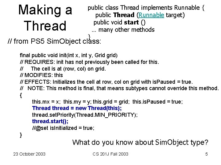 Making a Thread public class Thread implements Runnable { public Thread (Runnable target) public