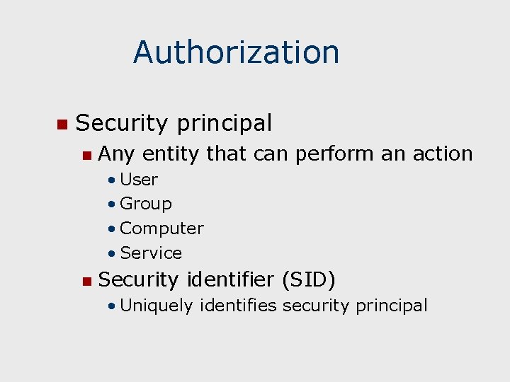Authorization n Security principal n Any entity that can perform an action • User