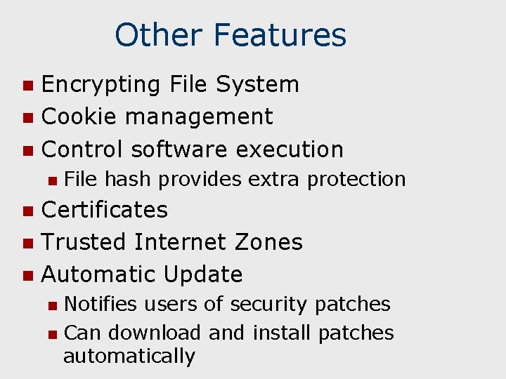 Other Features Encrypting File System n Cookie management n Control software execution n n