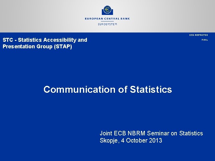 ECB-RESTRICTED STC - Statistics Accessibility and Presentation Group (STAP) FINAL Communication of Statistics Joint