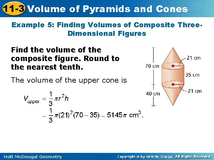 11 -3 Volume of Pyramids and Cones Example 5: Finding Volumes of Composite Three.