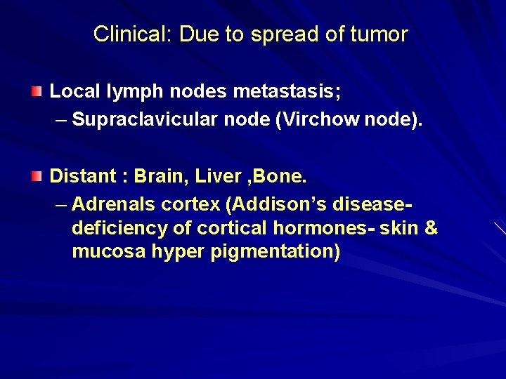 Clinical: Due to spread of tumor Local lymph nodes metastasis; – Supraclavicular node (Virchow