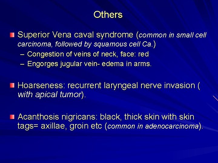 Others Superior Vena caval syndrome (common in small cell carcinoma, followed by squamous cell