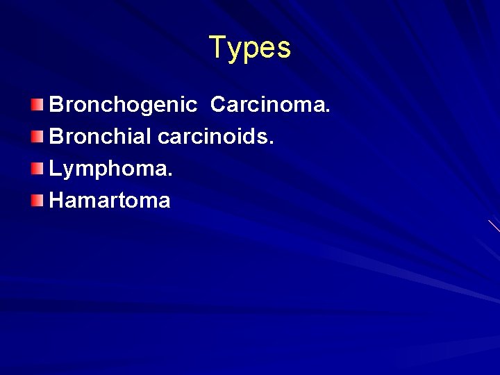 Types Bronchogenic Carcinoma. Bronchial carcinoids. Lymphoma. Hamartoma 