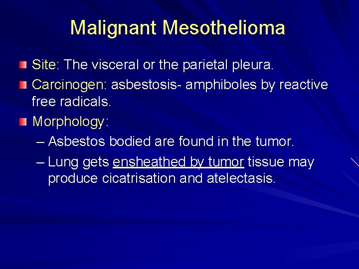 Malignant Mesothelioma Site: The visceral or the parietal pleura. Carcinogen: asbestosis- amphiboles by reactive