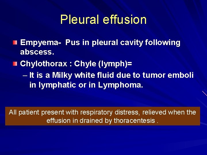 Pleural effusion Empyema- Pus in pleural cavity following abscess. Chylothorax : Chyle (lymph)= –