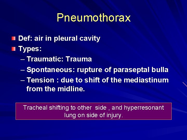 Pneumothorax Def: air in pleural cavity Types: – Traumatic: Trauma – Spontaneous: rupture of