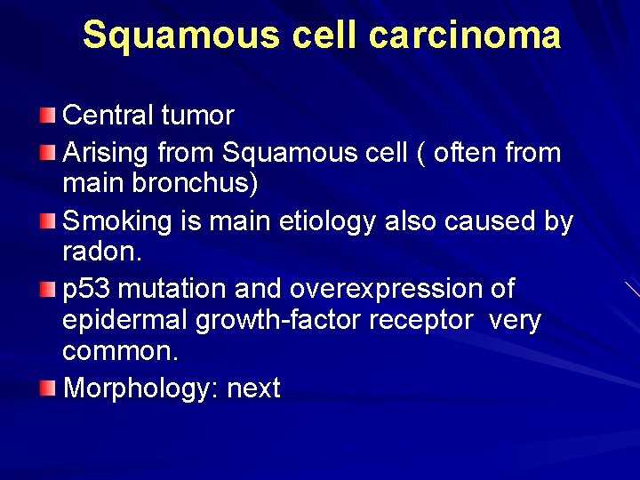 Squamous cell carcinoma Central tumor Arising from Squamous cell ( often from main bronchus)