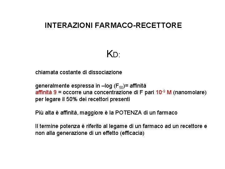 INTERAZIONI FARMACO-RECETTORE KD: chiamata costante di dissociazione generalmente espressa in –log (F 50)= affinità