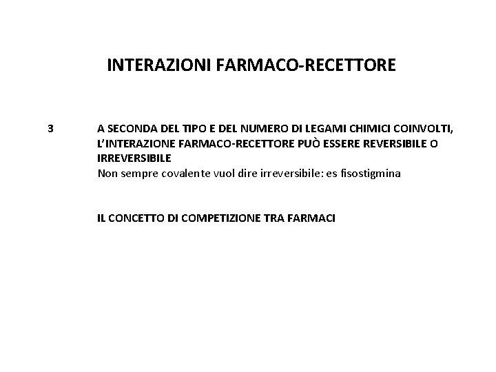 INTERAZIONI FARMACO-RECETTORE 3 A SECONDA DEL TIPO E DEL NUMERO DI LEGAMI CHIMICI COINVOLTI,